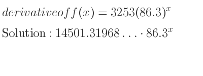 The derivative of f(x)=3253(86.3)^x is 14501.31968…*86.3^x
